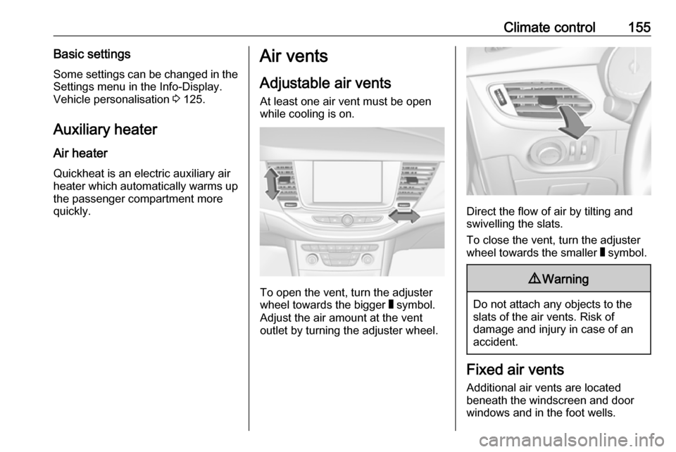 OPEL ASTRA K 2018 Manual user Climate control155Basic settingsSome settings can be changed in theSettings menu in the Info-Display.Vehicle personalisation 3 125.
Auxiliary heater Air heater Quickheat is an electric auxiliary airh OPEL ASTRA K 2018 Manual user Climate control155Basic settingsSome settings can be changed in theSettings menu in the Info-Display.Vehicle personalisation 3 125.
Auxiliary heater Air heater Quickheat is an electric auxiliary airh