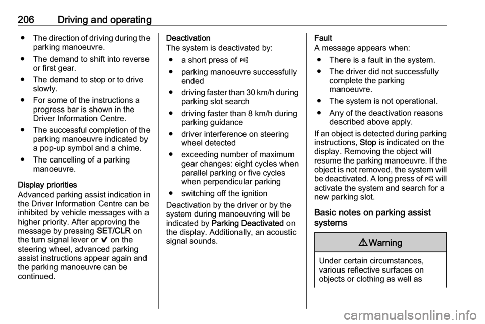 OPEL ASTRA K 2018 Manual user 206Driving and operating●The direction of driving during the
parking manoeuvre.
● The demand to shift into reverse or first gear.
● The demand to stop or to drive slowly.
● For some of the ins OPEL ASTRA K 2018 Manual user 206Driving and operating●The direction of driving during the
parking manoeuvre.
● The demand to shift into reverse or first gear.
● The demand to stop or to drive slowly.
● For some of the ins