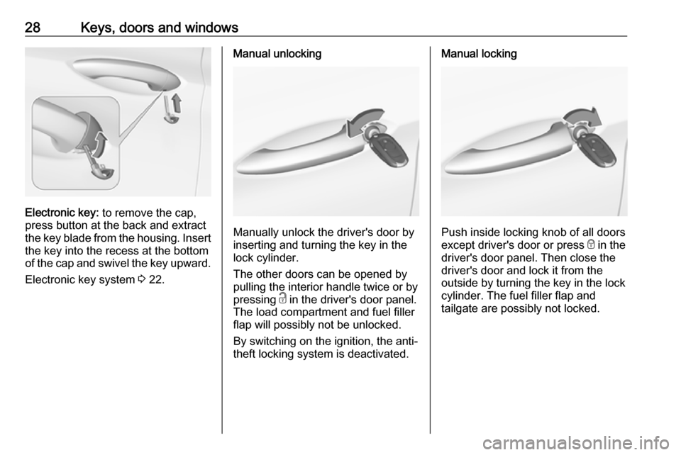 OPEL ASTRA K 2018 Manual user 28Keys, doors and windows
Electronic key: to remove the cap,
press button at the back and extract
the key blade from the housing. Insert
the key into the recess at the bottom
of the cap and swivel the OPEL ASTRA K 2018 Manual user 28Keys, doors and windows
Electronic key: to remove the cap,
press button at the back and extract
the key blade from the housing. Insert
the key into the recess at the bottom
of the cap and swivel the