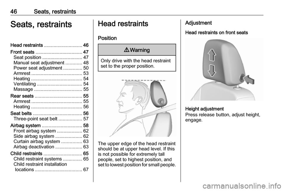 OPEL ASTRA K 2018 Service Manual 46Seats, restraintsSeats, restraintsHead restraints............................ 46
Front seats ................................... 47
Seat position .............................. 47
Manual seat adjust