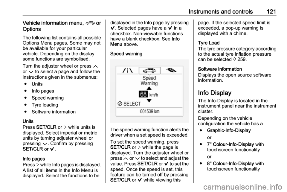OPEL ASTRA K 2018.5 Owners Manual Instruments and controls121Vehicle information menu, ? or
Options
The following list contains all possible Options Menu pages. Some may notbe available for your particular
vehicle. Depending on the di OPEL ASTRA K 2018.5 Owners Manual Instruments and controls121Vehicle information menu, ? or
Options
The following list contains all possible Options Menu pages. Some may notbe available for your particular
vehicle. Depending on the di