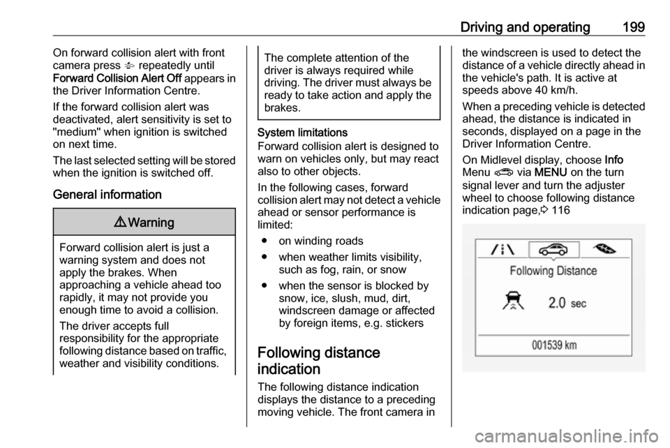 OPEL ASTRA K 2018.5 Owners Manual Driving and operating199On forward collision alert with frontcamera press V repeatedly until
Forward Collision Alert Off appears in
the Driver Information Centre.
If the forward collision alert was
OPEL ASTRA K 2018.5 Owners Manual Driving and operating199On forward collision alert with frontcamera press V repeatedly until
Forward Collision Alert Off appears in
the Driver Information Centre.
If the forward collision alert was