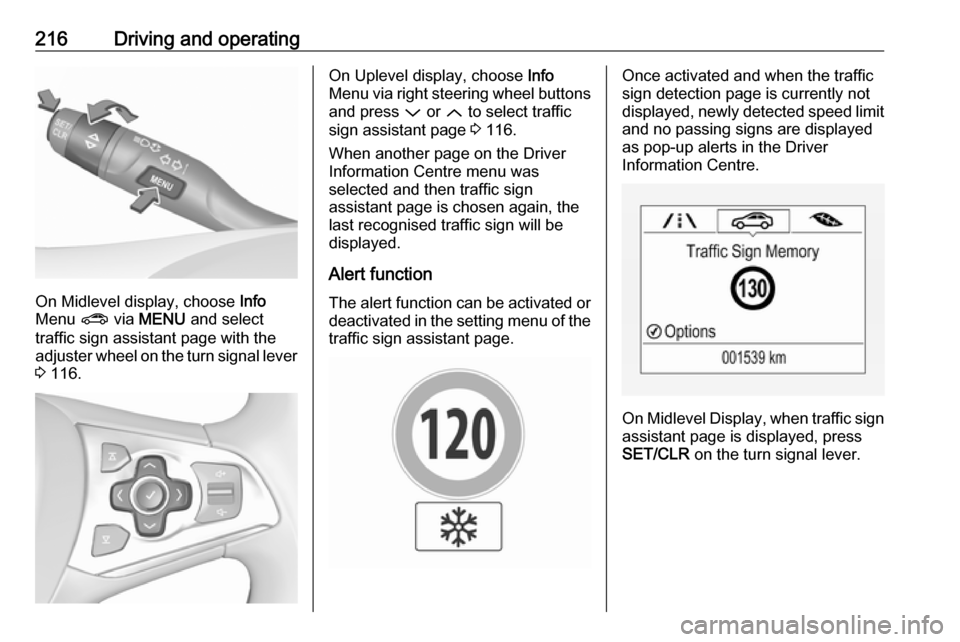 OPEL ASTRA K 2018.5 Owners Manual 216Driving and operating
On Midlevel display, choose Info
Menu ? via MENU and select
traffic sign assistant page with the adjuster wheel on the turn signal lever
3 116.
On Uplevel display, choose OPEL ASTRA K 2018.5 Owners Manual 216Driving and operating
On Midlevel display, choose Info
Menu ? via MENU and select
traffic sign assistant page with the adjuster wheel on the turn signal lever
3 116.
On Uplevel display, choose