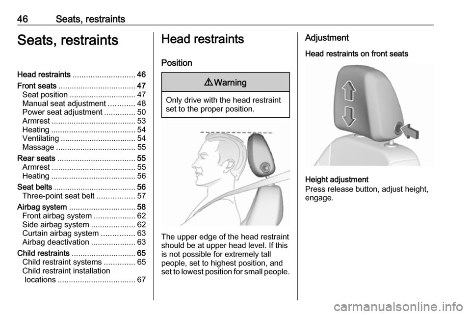 OPEL ASTRA K 2018.5  Manual user 46Seats, restraintsSeats, restraintsHead restraints............................ 46
Front seats ................................... 47
Seat position .............................. 47
Manual seat adjust