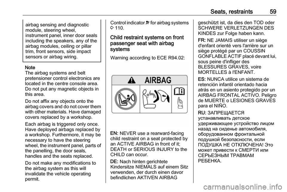OPEL ASTRA K 2018.5 Repair Manual Seats, restraints59airbag sensing and diagnostic
module, steering wheel,
instrument panel, inner door seals including the speakers, any of the
airbag modules, ceiling or pillar
trim, front sensors, si OPEL ASTRA K 2018.5 Repair Manual Seats, restraints59airbag sensing and diagnostic
module, steering wheel,
instrument panel, inner door seals including the speakers, any of the
airbag modules, ceiling or pillar
trim, front sensors, si