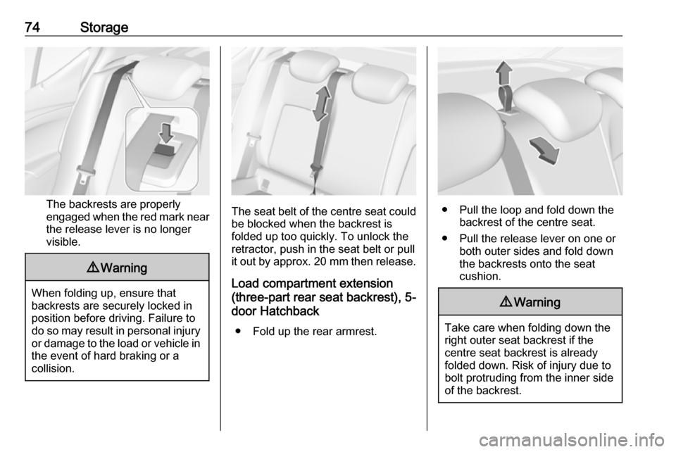 OPEL ASTRA K 2018.5 Manual user 74Storage
The backrests are properly
engaged when the red mark near the release lever is no longer
visible.
9 Warning
When folding up, ensure that
backrests are securely locked in
position before driv OPEL ASTRA K 2018.5 Manual user 74Storage
The backrests are properly
engaged when the red mark near the release lever is no longer
visible.
9 Warning
When folding up, ensure that
backrests are securely locked in
position before driv