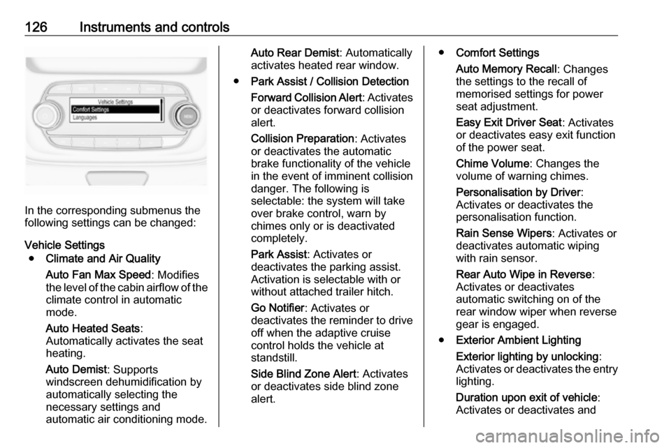OPEL ASTRA K 2018.75 Manual user 126Instruments and controls
In the corresponding submenus the
following settings can be changed:
Vehicle Settings ● Climate and Air Quality
Auto Fan Max Speed : Modifies
the level of the cabin airfl OPEL ASTRA K 2018.75 Manual user 126Instruments and controls
In the corresponding submenus the
following settings can be changed:
Vehicle Settings ● Climate and Air Quality
Auto Fan Max Speed : Modifies
the level of the cabin airfl