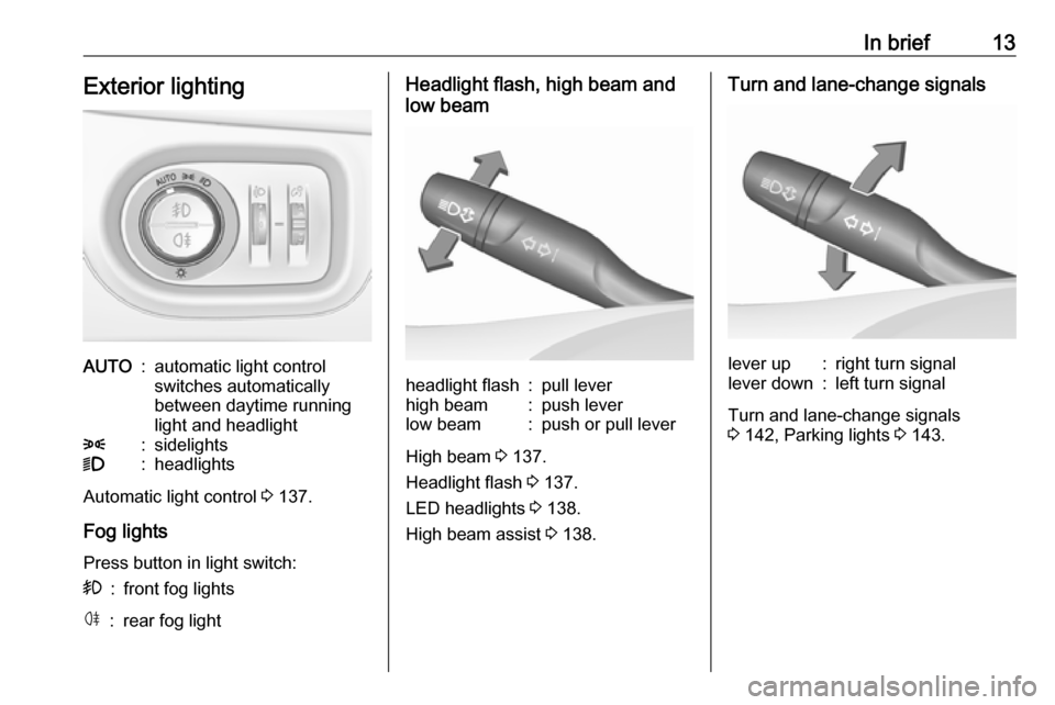 OPEL ASTRA K 2018.75 User Guide In brief13Exterior lightingAUTO:automatic light control
switches automatically
between daytime running
light and headlight8:sidelights9:headlights
Automatic light control  3 137.
Fog lights
Press butt