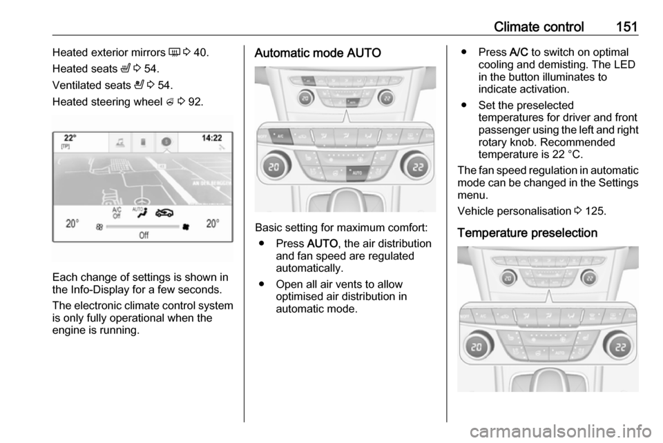 OPEL ASTRA K 2018.75 Owners Guide Climate control151Heated exterior mirrors Ü 3  40.
Heated seats  ß 3  54.
Ventilated seats  A 3  54.
Heated steering wheel  A 3  92.
Each change of settings is shown in
the Info-Display for a few se