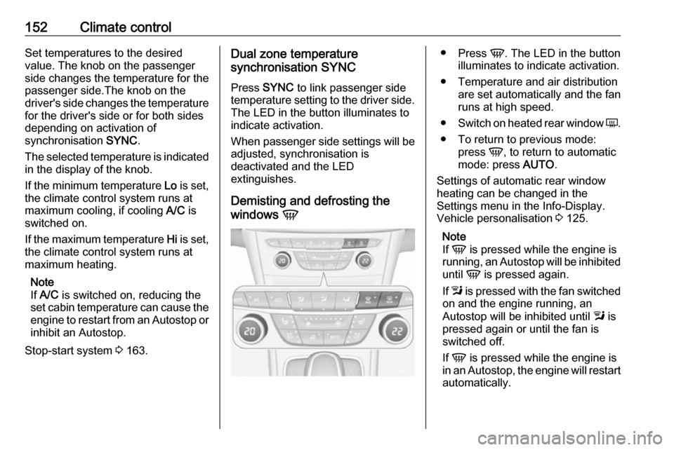 OPEL ASTRA K 2018.75 Manual user 152Climate controlSet temperatures to the desired
value. The knob on the passenger
side changes the temperature for the
passenger side.The knob on the
drivers side changes the temperature for the dri OPEL ASTRA K 2018.75 Manual user 152Climate controlSet temperatures to the desired
value. The knob on the passenger
side changes the temperature for the
passenger side.The knob on the
drivers side changes the temperature for the dri