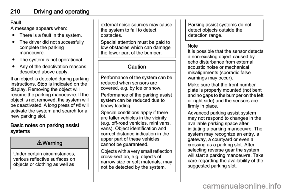OPEL ASTRA K 2018.75  Owners Manual 210Driving and operatingFault
A message appears when:
● There is a fault in the system.● The driver did not successfully complete the parking
manoeuvre.
● The system is not operational.
● Any 