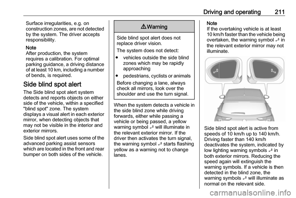 OPEL ASTRA K 2018.75 Manual user Driving and operating211Surface irregularities, e.g. onconstruction zones, are not detected
by the system. The driver accepts
responsibility.
Note
After production, the system
requires a calibration. OPEL ASTRA K 2018.75 Manual user Driving and operating211Surface irregularities, e.g. onconstruction zones, are not detected
by the system. The driver accepts
responsibility.
Note
After production, the system
requires a calibration.