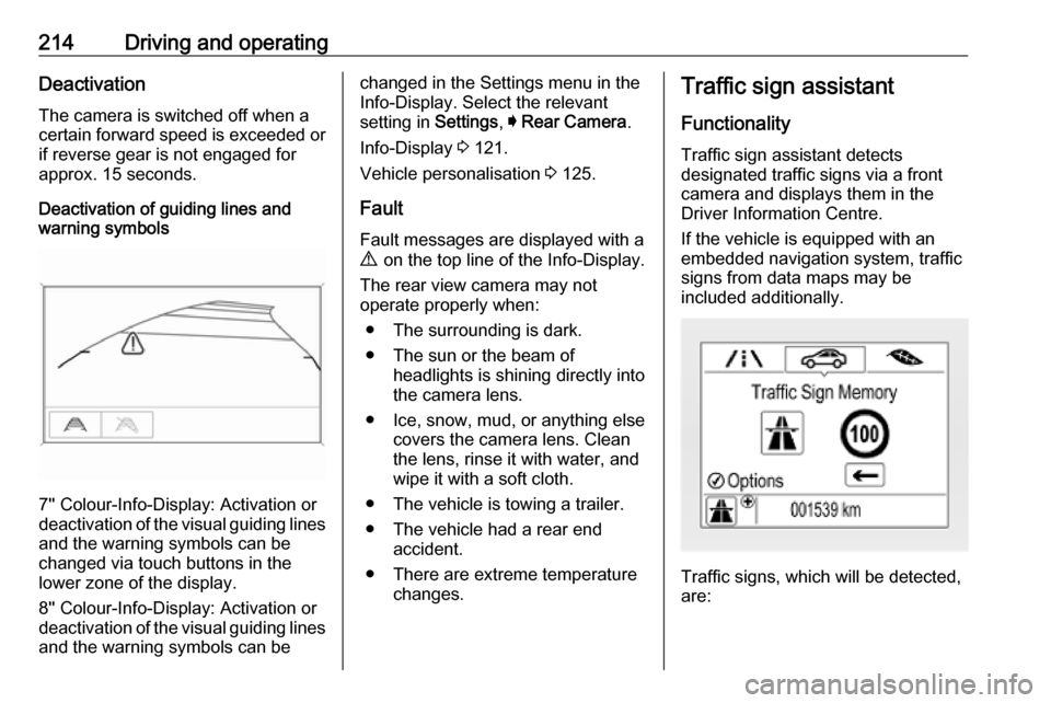 OPEL ASTRA K 2018.75  Manual user 214Driving and operatingDeactivation
The camera is switched off when a
certain forward speed is exceeded or
if reverse gear is not engaged for
approx. 15 seconds.
Deactivation of guiding lines and
war