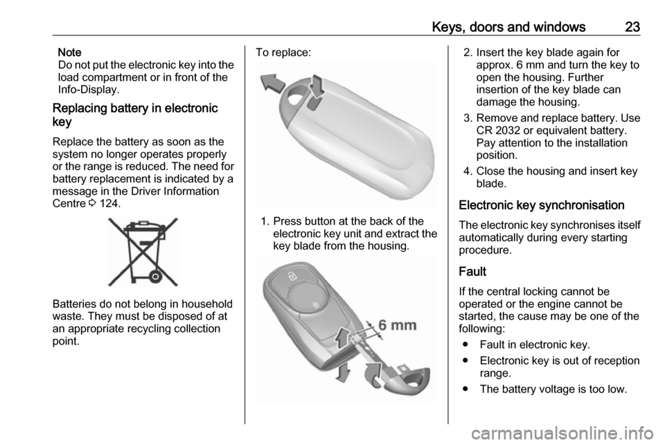 OPEL ASTRA K 2018.75 Manual user Keys, doors and windows23Note
Do not put the electronic key into the
load compartment or in front of the
Info-Display.
Replacing battery in electronic
key
Replace the battery as soon as the
system no OPEL ASTRA K 2018.75 Manual user Keys, doors and windows23Note
Do not put the electronic key into the
load compartment or in front of the
Info-Display.
Replacing battery in electronic
key
Replace the battery as soon as the
system no