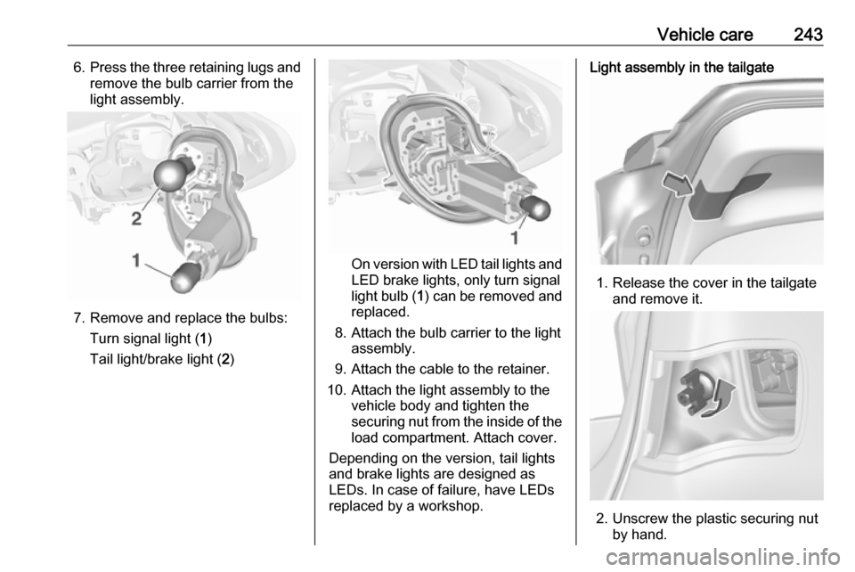 OPEL ASTRA K 2018.75  Manual user Vehicle care2436.Press the three retaining lugs and
remove the bulb carrier from the
light assembly.
7. Remove and replace the bulbs:
Turn signal light ( 1)
Tail light/brake light ( 2)
On version with