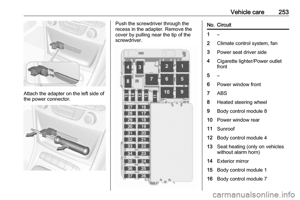 OPEL ASTRA K 2018.75 Owners Manual Vehicle care253
Attach the adapter on the left side of
the power connector.
Push the screwdriver through the
recess in the adapter. Remove the
cover by pulling near the tip of the
screwdriver.No.Circu OPEL ASTRA K 2018.75 Owners Manual Vehicle care253
Attach the adapter on the left side of
the power connector.
Push the screwdriver through the
recess in the adapter. Remove the
cover by pulling near the tip of the
screwdriver.No.Circu