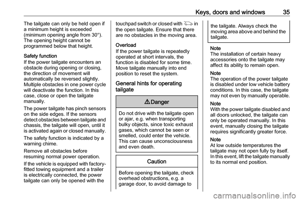 OPEL ASTRA K 2018.75  Owners Manual Keys, doors and windows35The tailgate can only be held open if
a minimum height is exceeded
(minimum opening angle from 30°).
The opening height cannot be
programmed below that height.
Safety functio