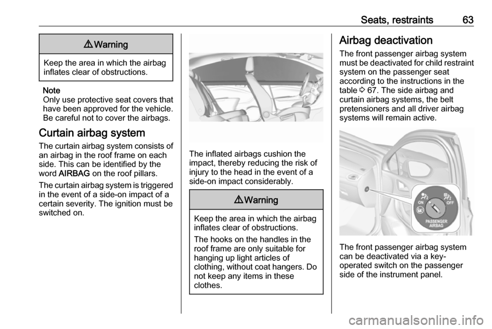 OPEL ASTRA K 2018.75 Owners Guide Seats, restraints639Warning
Keep the area in which the airbag
inflates clear of obstructions.
Note
Only use protective seat covers that have been approved for the vehicle.Be careful not to cover the a