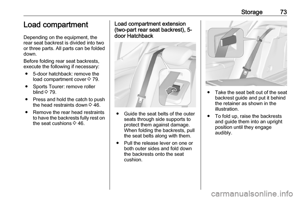 OPEL ASTRA K 2018.75 Manual PDF Storage73Load compartment
Depending on the equipment, the
rear seat backrest is divided into two or three parts. All parts can be folded
down.
Before folding rear seat backrests,
execute the following OPEL ASTRA K 2018.75 Manual PDF Storage73Load compartment
Depending on the equipment, the
rear seat backrest is divided into two or three parts. All parts can be folded
down.
Before folding rear seat backrests,
execute the following
