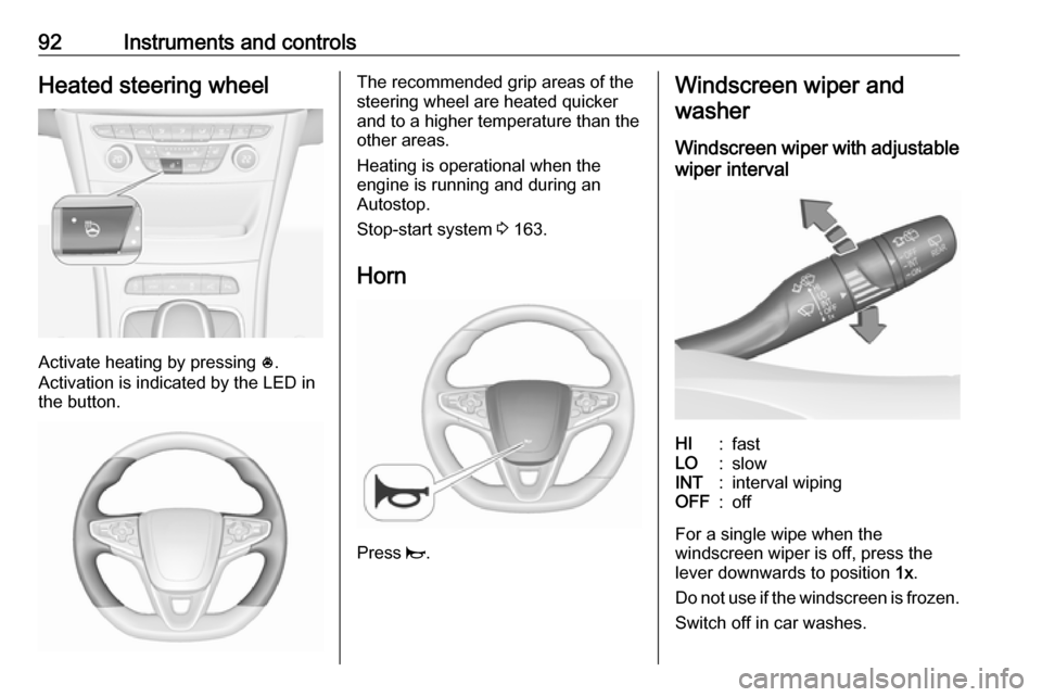 OPEL ASTRA K 2018.75 Manual user 92Instruments and controlsHeated steering wheel
Activate heating by pressing *.
Activation is indicated by the LED in
the button.
The recommended grip areas of the
steering wheel are heated quicker
an OPEL ASTRA K 2018.75 Manual user 92Instruments and controlsHeated steering wheel
Activate heating by pressing *.
Activation is indicated by the LED in
the button.
The recommended grip areas of the
steering wheel are heated quicker
an