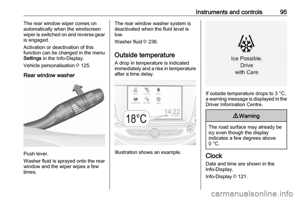OPEL ASTRA K 2018.75 Manual user Instruments and controls95The rear window wiper comes on
automatically when the windscreen
wiper is switched on and reverse gear
is engaged.
Activation or deactivation of this
function can be changed OPEL ASTRA K 2018.75 Manual user Instruments and controls95The rear window wiper comes on
automatically when the windscreen
wiper is switched on and reverse gear
is engaged.
Activation or deactivation of this
function can be changed
