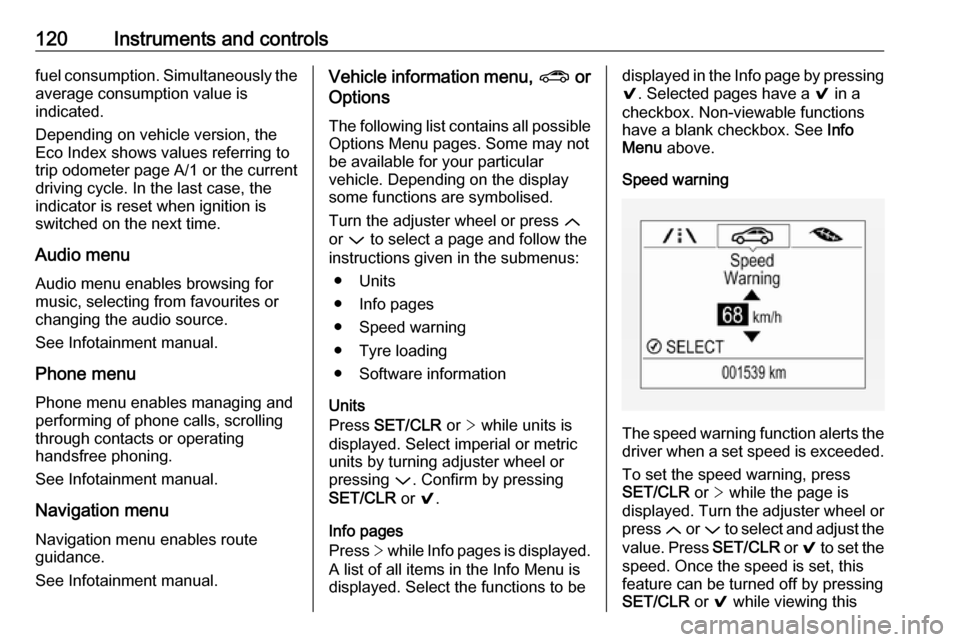 OPEL ASTRA K 2019 Manual user 120Instruments and controlsfuel consumption. Simultaneously the
average consumption value is
indicated.
Depending on vehicle version, the Eco Index shows values referring to
trip odometer page A/1 or OPEL ASTRA K 2019 Manual user 120Instruments and controlsfuel consumption. Simultaneously the
average consumption value is
indicated.
Depending on vehicle version, the Eco Index shows values referring to
trip odometer page A/1 or