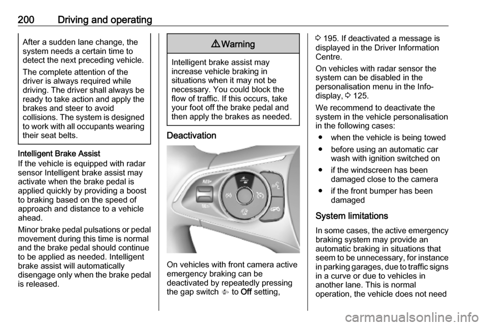 OPEL ASTRA K 2019 Manual user 200Driving and operatingAfter a sudden lane change, the
system needs a certain time to
detect the next preceding vehicle.
The complete attention of the
driver is always required while
driving. The dri OPEL ASTRA K 2019 Manual user 200Driving and operatingAfter a sudden lane change, the
system needs a certain time to
detect the next preceding vehicle.
The complete attention of the
driver is always required while
driving. The dri