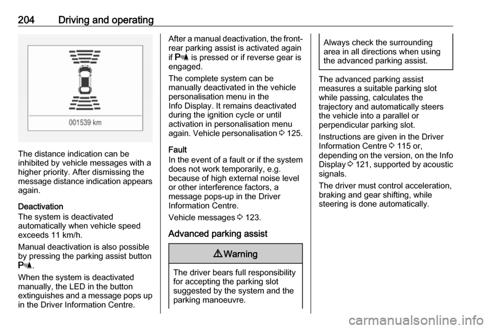 OPEL ASTRA K 2019 Owners Manual 204Driving and operating
The distance indication can be
inhibited by vehicle messages with a higher priority. After dismissing themessage distance indication appears again.
Deactivation
The system is OPEL ASTRA K 2019 Owners Manual 204Driving and operating
The distance indication can be
inhibited by vehicle messages with a higher priority. After dismissing themessage distance indication appears again.
Deactivation
The system is