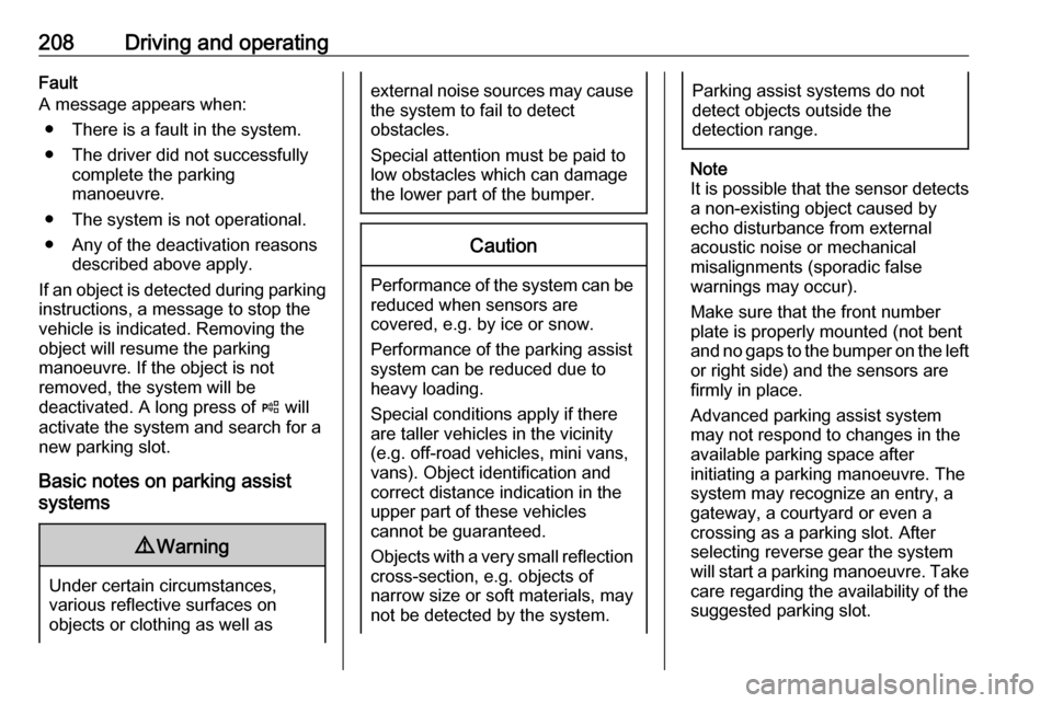 OPEL ASTRA K 2019  Owners Manual 208Driving and operatingFault
A message appears when:
● There is a fault in the system.● The driver did not successfully complete the parking
manoeuvre.
● The system is not operational.
● Any 