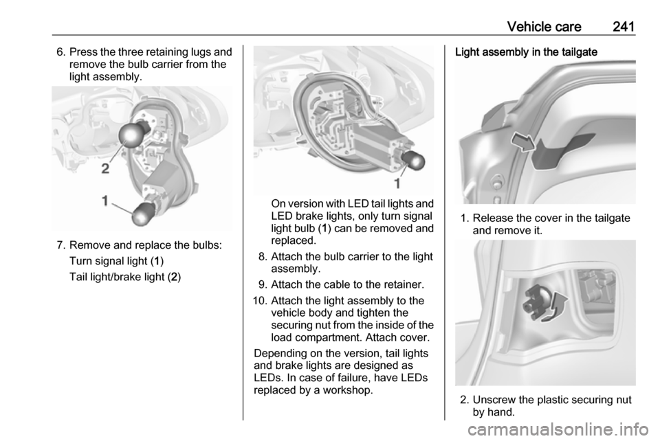OPEL ASTRA K 2019  Owners Manual Vehicle care2416.Press the three retaining lugs and
remove the bulb carrier from the
light assembly.
7. Remove and replace the bulbs:
Turn signal light ( 1)
Tail light/brake light ( 2)
On version with
