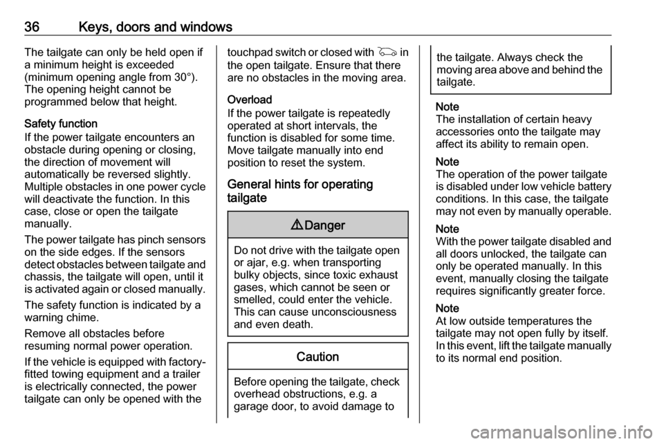 OPEL ASTRA K 2019  Owners Manual 36Keys, doors and windowsThe tailgate can only be held open if
a minimum height is exceeded
(minimum opening angle from 30°).
The opening height cannot be
programmed below that height.
Safety functio