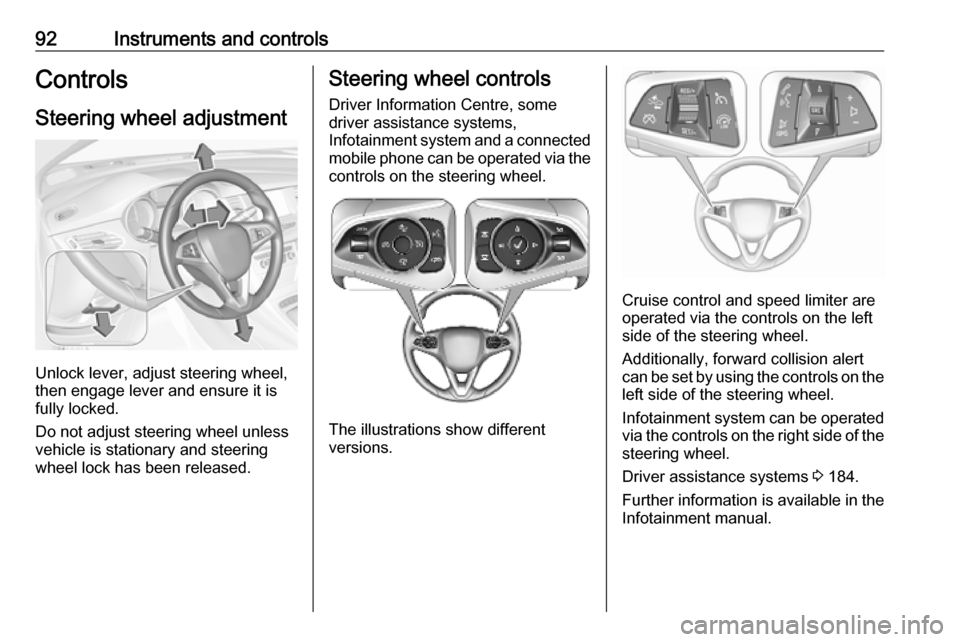 OPEL ASTRA K 2019 Manual user 92Instruments and controlsControlsSteering wheel adjustment
Unlock lever, adjust steering wheel,
then engage lever and ensure it is
fully locked.
Do not adjust steering wheel unless
vehicle is station OPEL ASTRA K 2019 Manual user 92Instruments and controlsControlsSteering wheel adjustment
Unlock lever, adjust steering wheel,
then engage lever and ensure it is
fully locked.
Do not adjust steering wheel unless
vehicle is station
