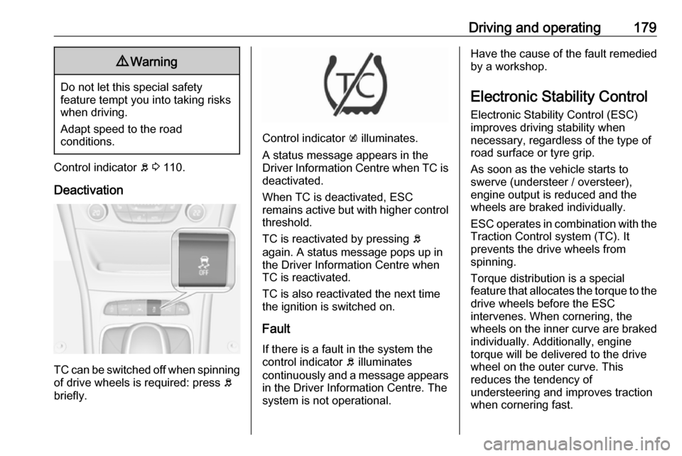 OPEL ASTRA K 2019.5 Manual user Driving and operating1799Warning
Do not let this special safety
feature tempt you into taking risks
when driving.
Adapt speed to the road
conditions.
Control indicator b 3 110.
Deactivation
TC can b OPEL ASTRA K 2019.5 Manual user Driving and operating1799Warning
Do not let this special safety
feature tempt you into taking risks
when driving.
Adapt speed to the road
conditions.
Control indicator b 3 110.
Deactivation
TC can b