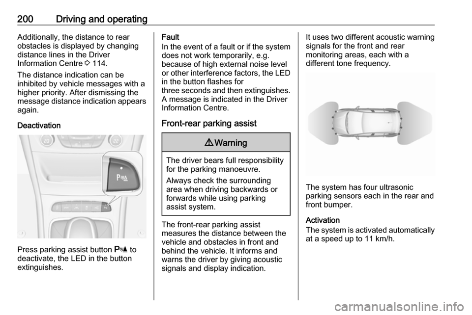 OPEL ASTRA K 2019.5 Owners Guide 200Driving and operatingAdditionally, the distance to rear
obstacles is displayed by changing
distance lines in the Driver
Information Centre  3 114.
The distance indication can be inhibited by vehicl