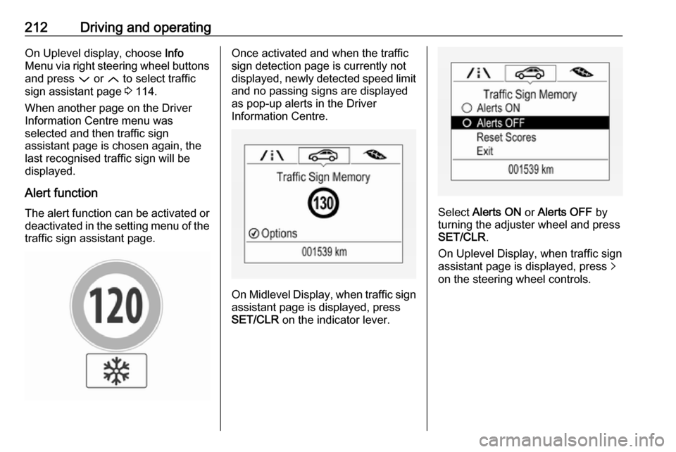 OPEL ASTRA K 2019.5 Manual user 212Driving and operatingOn Uplevel display, choose Info
Menu via right steering wheel buttons
and press P or Q to select traffic
sign assistant page 3 114.
When another page on the Driver Informati OPEL ASTRA K 2019.5 Manual user 212Driving and operatingOn Uplevel display, choose Info
Menu via right steering wheel buttons
and press P or Q to select traffic
sign assistant page 3 114.
When another page on the Driver Informati