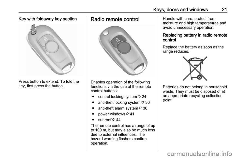 OPEL ASTRA K 2019.5 Owners Guide Keys, doors and windows21Key with foldaway key section
Press button to extend. To fold the
key, first press the button.
Radio remote control
Enables operation of the following
functions via the use of
