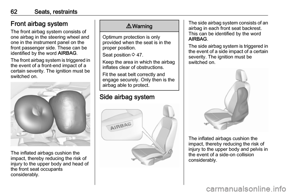 OPEL ASTRA K 2019.5 Manual user 62Seats, restraintsFront airbag systemThe front airbag system consists of
one airbag in the steering wheel and
one in the instrument panel on the
front passenger side. These can be
identified by the w OPEL ASTRA K 2019.5 Manual user 62Seats, restraintsFront airbag systemThe front airbag system consists of
one airbag in the steering wheel and
one in the instrument panel on the
front passenger side. These can be
identified by the w