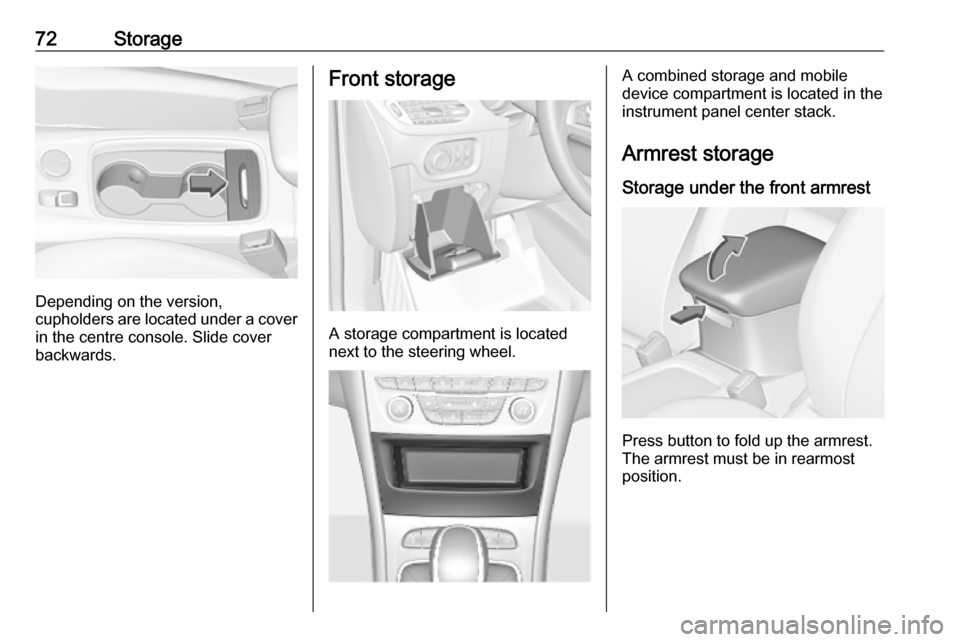 OPEL ASTRA K 2019.5 Manual user 72Storage
Depending on the version,
cupholders are located under a cover
in the centre console. Slide cover
backwards.
Front storage
A storage compartment is located
next to the steering wheel.
A comb OPEL ASTRA K 2019.5 Manual user 72Storage
Depending on the version,
cupholders are located under a cover
in the centre console. Slide cover
backwards.
Front storage
A storage compartment is located
next to the steering wheel.
A comb