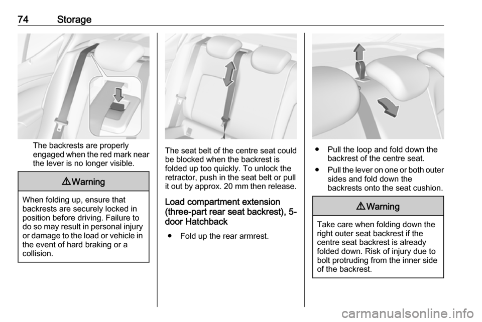 OPEL ASTRA K 2019.5  Owners Manual 74Storage
The backrests are properly
engaged when the red mark near the lever is no longer visible.
9 Warning
When folding up, ensure that
backrests are securely locked in
position before driving. Fai