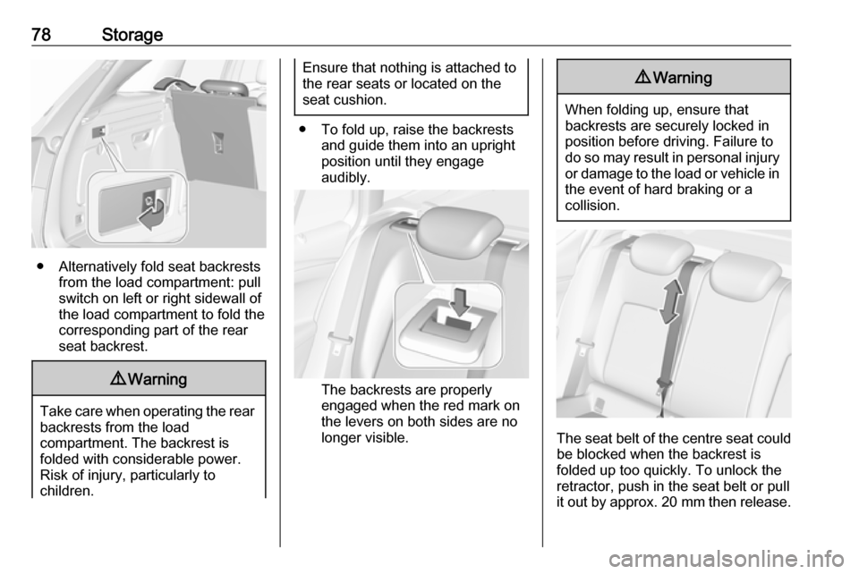 OPEL ASTRA K 2019.5  Manual user 78Storage
● Alternatively fold seat backrestsfrom the load compartment: pullswitch on left or right sidewall of
the load compartment to fold the
corresponding part of the rear
seat backrest.
9 Warni