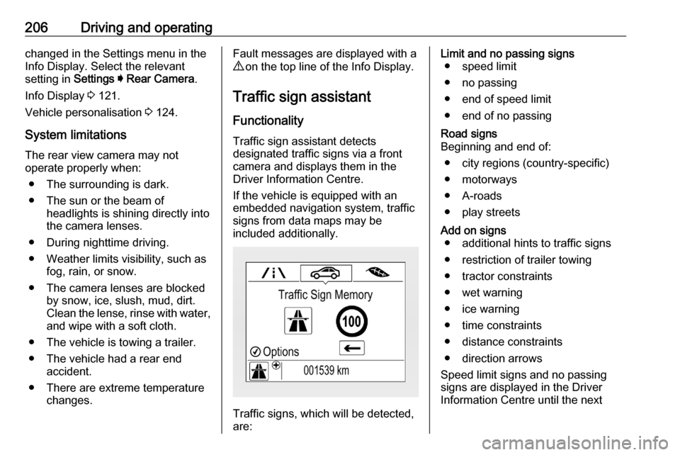 OPEL ASTRA K 2020  Owners Manual 206Driving and operatingchanged in the Settings menu in the
Info Display. Select the relevant
setting in  Settings I  Rear Camera .
Info Display  3 121.
Vehicle personalisation  3 124.
System limitati