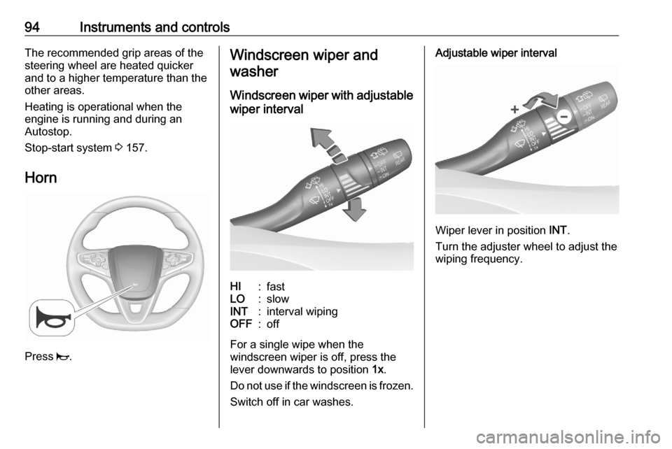 OPEL ASTRA K 2020 User Guide 94Instruments and controlsThe recommended grip areas of the
steering wheel are heated quicker
and to a higher temperature than the
other areas.
Heating is operational when the
engine is running and du