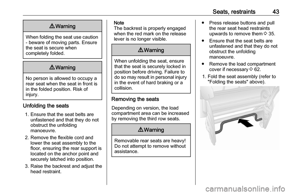 OPEL COMBO 2017  Manual user Seats, restraints439Warning
When folding the seat use caution
- beware of moving parts. Ensure
the seat is secure when
completely folded.
9 Warning
No person is allowed to occupy a
rear seat when the 