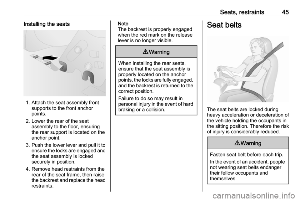 OPEL COMBO D 2018 Service Manual Seats, restraints45Installing the seats
1. Attach the seat assembly frontsupports to the front anchor
points.
2. Lower the rear of the seat assembly to the floor, ensuring
the rear support is located 