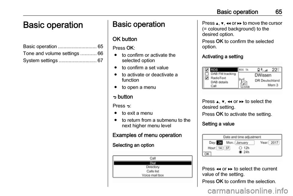OPEL COMBO E 2019 Infotainment system Basic operation65Basic operationBasic operation............................ 65
Tone and volume settings ...........66
System settings ........................... 67Basic operation
OK button Press OK: OPEL COMBO E 2019 Infotainment system Basic operation65Basic operationBasic operation............................ 65
Tone and volume settings ...........66
System settings ........................... 67Basic operation
OK button Press OK:
