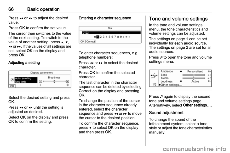 OPEL COMBO E 2019 Infotainment system 66Basic operationPress f or g to adjust the desired
value.
Press OK to confirm the set value.
The cursor then switches to the value
of the next setting. To switch to the
value of another setting, pr OPEL COMBO E 2019 Infotainment system 66Basic operationPress f or g to adjust the desired
value.
Press OK to confirm the set value.
The cursor then switches to the value
of the next setting. To switch to the
value of another setting, pr