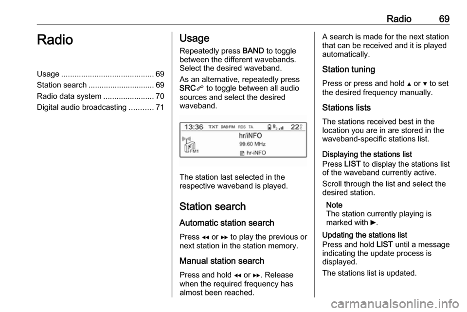 OPEL COMBO E 2019 Infotainment system Radio69RadioUsage.......................................... 69
Station search .............................. 69
Radio data system .......................70
Digital audio broadcasting ...........71Usag OPEL COMBO E 2019 Infotainment system Radio69RadioUsage.......................................... 69
Station search .............................. 69
Radio data system .......................70
Digital audio broadcasting ...........71Usag