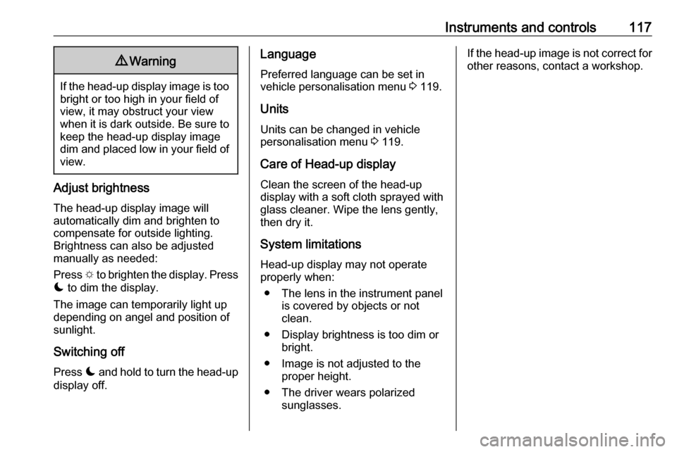 OPEL COMBO E 2019 Manual user Instruments and controls1179Warning
If the head-up display image is too
bright or too high in your field of
view, it may obstruct your view
when it is dark outside. Be sure to keep the head-up display OPEL COMBO E 2019 Manual user Instruments and controls1179Warning
If the head-up display image is too
bright or too high in your field of
view, it may obstruct your view
when it is dark outside. Be sure to keep the head-up display