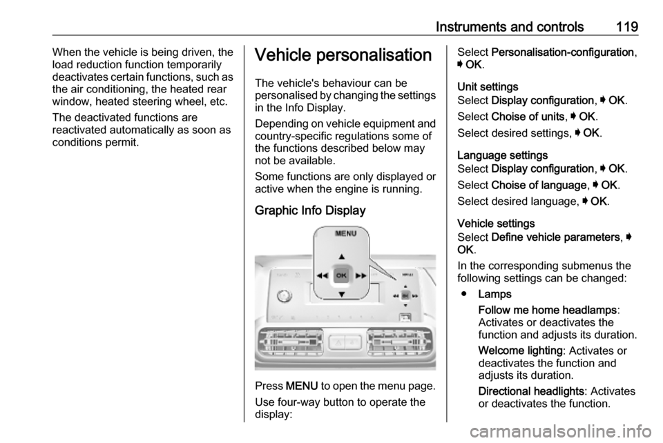 OPEL COMBO E 2019 Manual user Instruments and controls119When the vehicle is being driven, the
load reduction function temporarily
deactivates certain functions, such as
the air conditioning, the heated rear
window, heated steerin OPEL COMBO E 2019 Manual user Instruments and controls119When the vehicle is being driven, the
load reduction function temporarily
deactivates certain functions, such as
the air conditioning, the heated rear
window, heated steerin