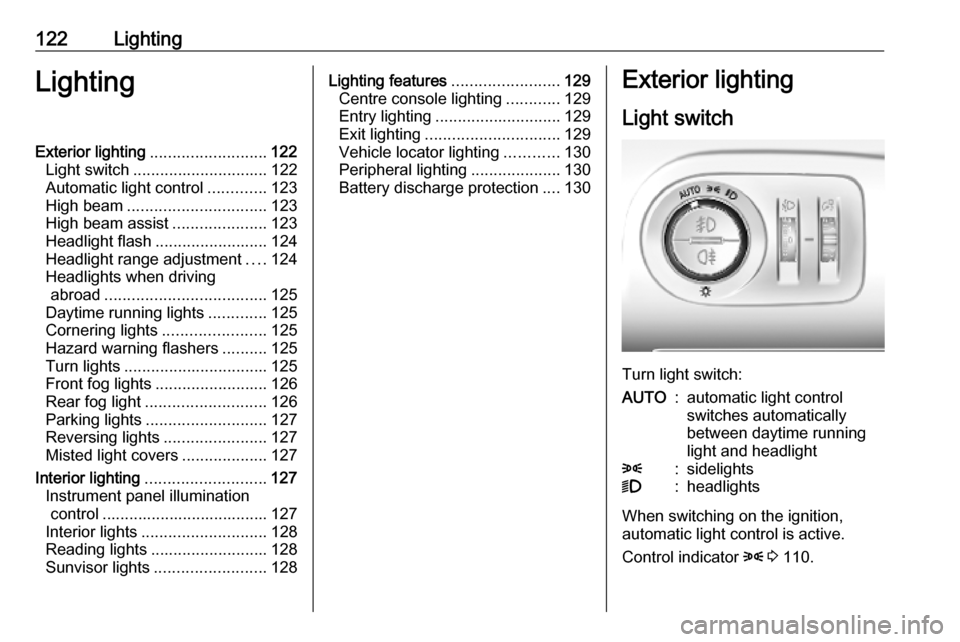 OPEL COMBO E 2019 Manual user 122LightingLightingExterior lighting.......................... 122
Light switch .............................. 122
Automatic light control .............123
High beam ............................... 12 OPEL COMBO E 2019 Manual user 122LightingLightingExterior lighting.......................... 122
Light switch .............................. 122
Automatic light control .............123
High beam ............................... 12